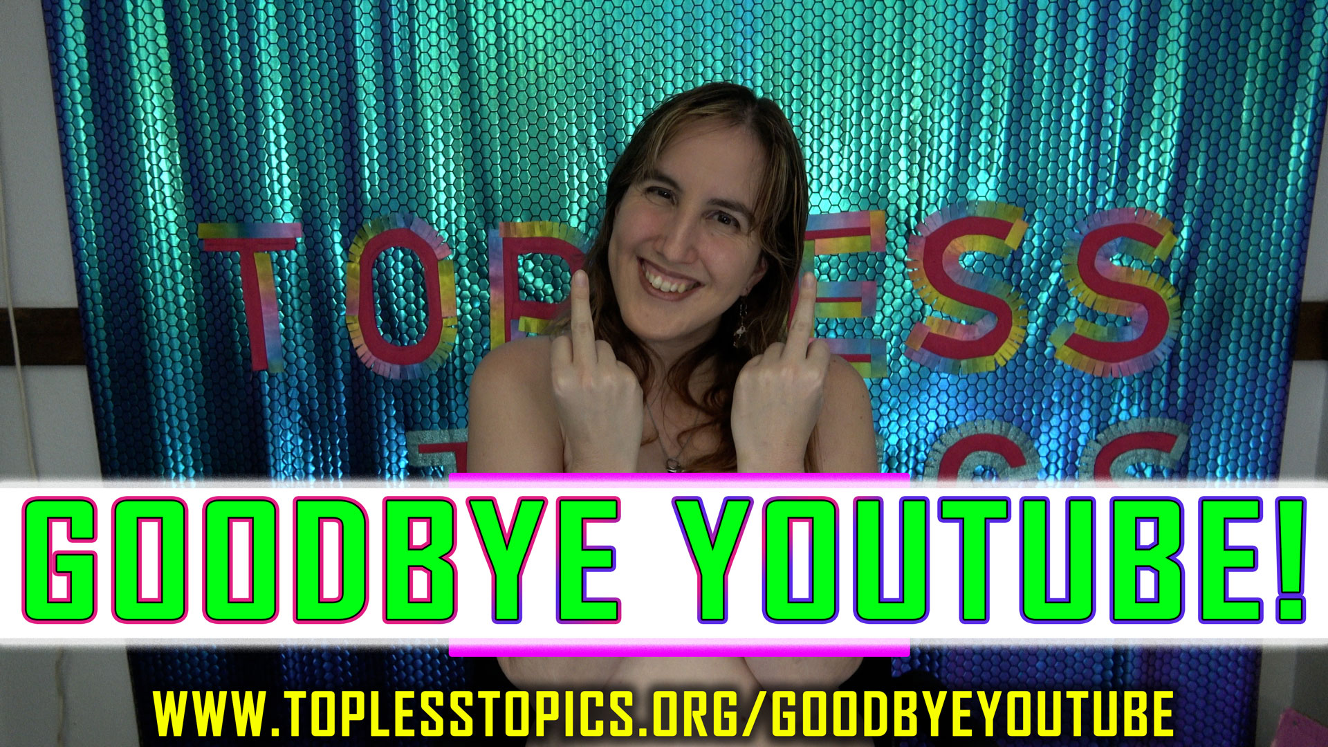 Goodbye Youtube – Topless Topics’ Last Youtube Video!